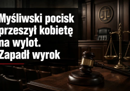 Myśliwski pocisk przeszył kobietę na wylot. Zapadł wyrok!