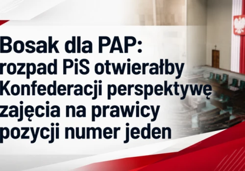Bosak dla PAP: rozpad PiS otwierałby Konfederacji perspektywę zajęcia na prawicy pozycji numer jeden