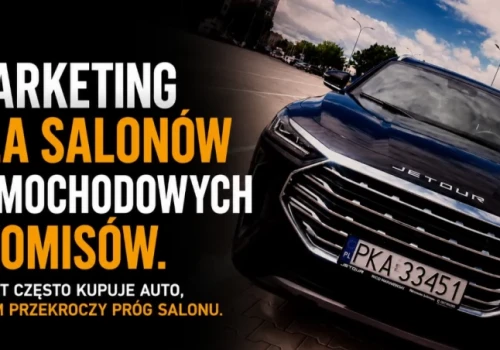 Marketing dla salonów samochodowych i komisów. Klient często kupuje auto, zanim przekroczy próg salonu