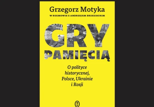 Grzegorz Motyka pokazuje, jak polityka wpływa na historię. Otwarta rozmowa o relacjach polsko-ukraińskich