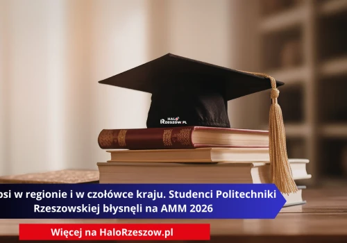 Najlepsi w regionie i w czołówce kraju. Studenci Politechniki Rzeszowskiej błysnęli na AMM 2026