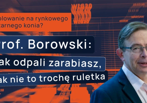 Polowanie na rynkowego czarnego konia? Prof. Borowski: Jak odpali zarabiasz, jak nie to trochę ruletka