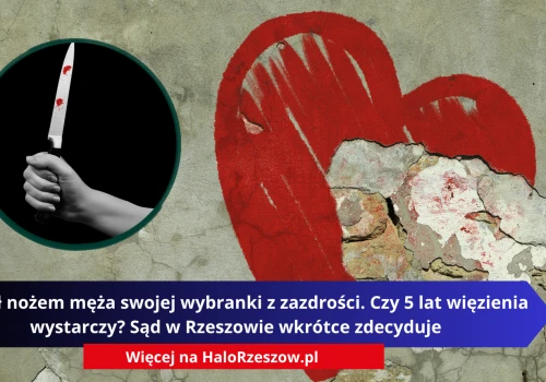Dźgnął nożem męża swojej wybranki z zazdrości. Czy 5 lat więzienia wystarczy? Sąd w Rzeszowie wkrótce zdecyduje