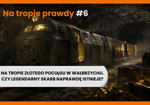 Na tropie złotego pociągu w Wałbrzychu. Czy legendarny skarb naprawdę istnieje?
