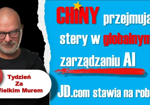 Chiny przejmują stery w globalnym zarządzaniu AI -Tydzień za Wielkim Murem
