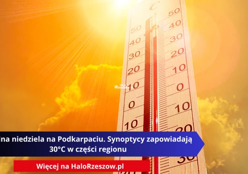 Upalna niedziela na Podkarpaciu. Synoptycy zapowiadają 30°C w części regionu