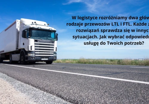 Transport całopojazdowy czy LTL, jak dobrać usługę do potrzeb firmy?
