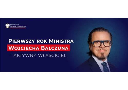 Pierwszy rok Ministra Wojciecha Balczuna – aktywny właściciel