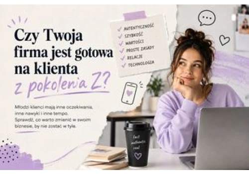Czy Twoja firma jest gotowa na klienta z pokolenia Z?