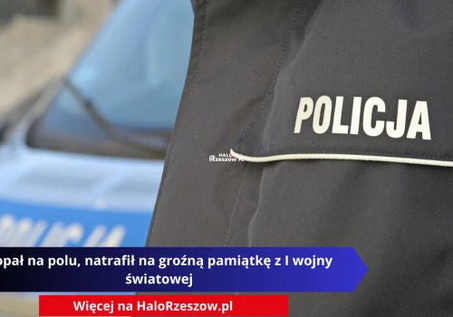 Kopał na polu, natrafił na groźną pamiątkę z I wojny światowej
