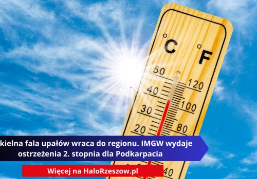 Piekielna fala upałów wraca do regionu. IMGW wydaje ostrzeżenia 2. stopnia dla Podkarpacia