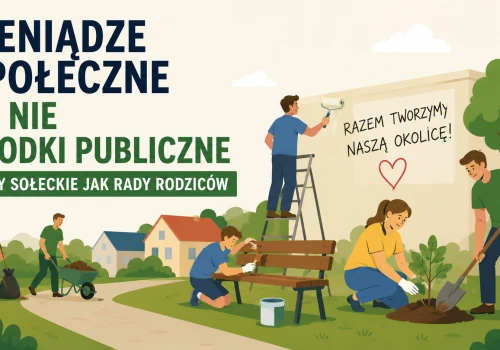Pieniądze społeczne to nie środki publiczne. Rady sołeckie jak rady rodziców