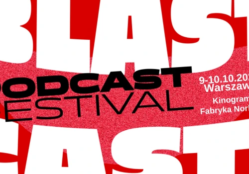 BLASTCAST! Nadchodzi największe święto twórców i słuchaczy podcastów w Polsce