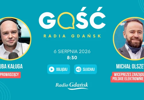 Michał Olszewski, wiceprezes zarządu spółki Polskie Elektrownie Jądrowe, będzie Gościem Radia Gdańsk