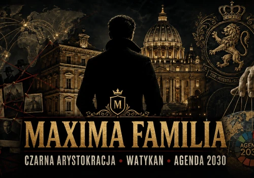 MAXIMA FAMILIA – „CZARNA ARYSTOKRACJA” I GLOBALNA SIEĆ WPŁYWÓW.