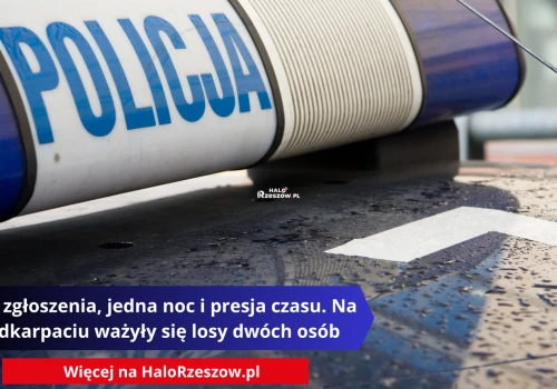 Dwa zgłoszenia, jedna noc i presja czasu. Na Podkarpaciu ważyły się losy dwóch osób