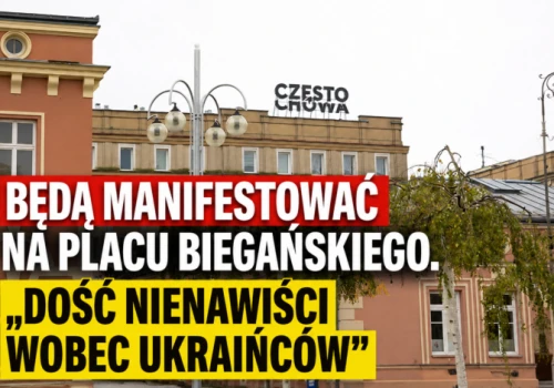 Będą manifestować na placu Biegańskiego. „Dość nienawiści wobec Ukraińców”!