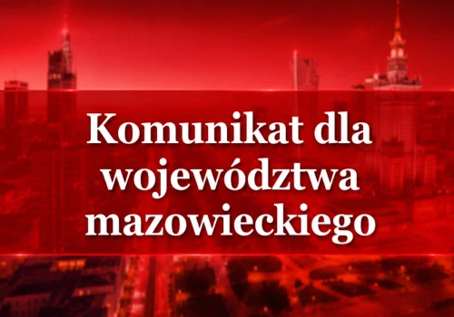 Ważny komunikat dla mieszkańców Mazowsza. Zacznie się już w poniedziałek