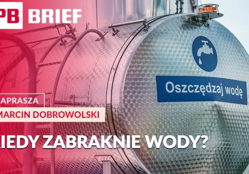 Kiedy zabraknie nam wody? Polska jest blisko granicy stresu wodnego. PB BRIEF