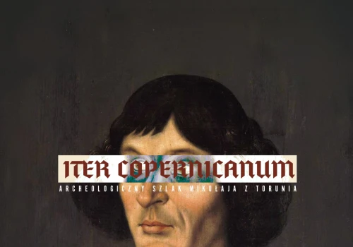 Iter Copernicanum – Archeologiczny szlak Mikołaja z Torunia