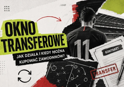 Okno transferowe w piłce nożnej: jak działa i kiedy można kupować zawodników?