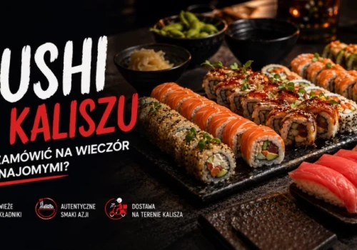 Sushi w Kaliszu – co zamówić na wieczór ze znajomymi?