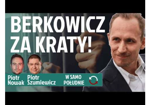 Zgłaszamy Berkowicza do prokuratury | Skrajna lewica w PiS? | Braun chce zniszczyć gospodarkę