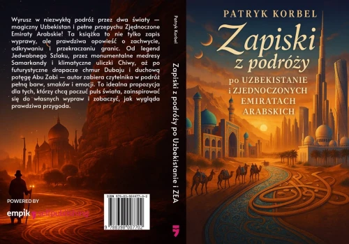 Uzbekistan i Zjednoczone Emiraty Arabskie – podróż, która zostaje w człowieku na długo. Przewodnik, reportaż i praktyczne wskazówki z wyprawy życia