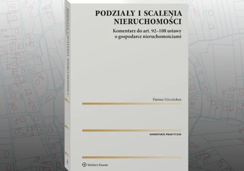 Nowy komentarz do przepisów o podziałach i scaleniach nieruchomości