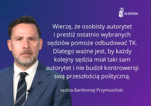 Trybunał Konstytucyjny ma patrzeć władzy na ręce (…) – Prezes SSP IUSTITIA