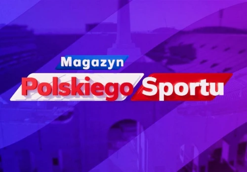 Magazyn Polskiego Sportu - 22.08. Transmisja TV i stream online