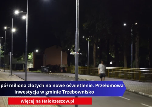 Ponad pół miliona złotych na nowe oświetlenie. Przełomowa inwestycja w gminie Trzebownisko