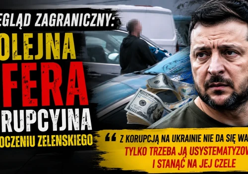 Przegląd zagraniczny: Zelenski ma problem z kolejnym skandalem korupcyjnym