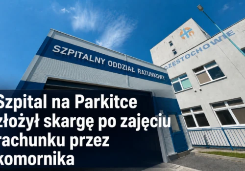 Szpital na Parkitce złożył skargę po zajęciu rachunku przez komornika!