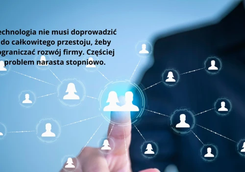 Kiedy technologia zaczyna hamować rozwój firmy? 5 sygnałów ostrzegawczych