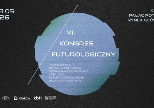Przyszłość rodzi się z wyobraźni. VI Kongres Futurologiczny już we wrześniu w Krakowie!