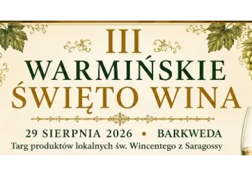 Wino, tradycja i akcenty węgierskie. Przed nami III Warmińskie Święto Wina w Barkwedzie