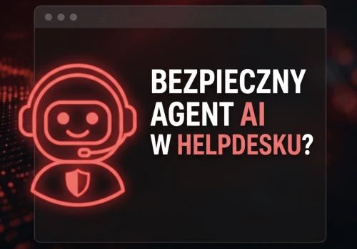 Bezpieczny agent AI w helpdesku?