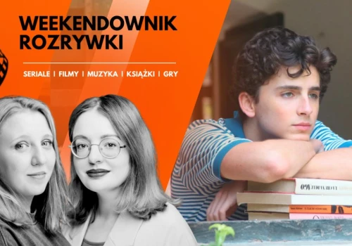 13 polecajek na weekend: filmy, seriale, gry. Zapomnicie, że wakacje się kończą