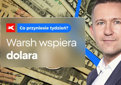 Jastrzębi Warsh umacnia dolara. Co przyniesie tydzień?