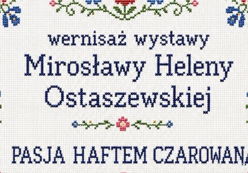 Pasja haftem czarowana – wernisaż wystawy Mirosławy Heleny Ostaszewskiej w Ciechanowie