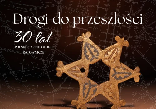 Zaproszenie na otwarcie wystawy „Drogi do przeszłości: 30 lat polskiej archeologii ratowniczej”