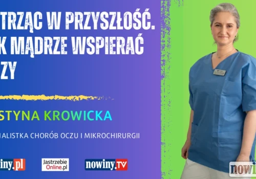 Patrząc w przyszłość nie możemy być krótkowzroczni czyli jak mądrze wspierać oczy
