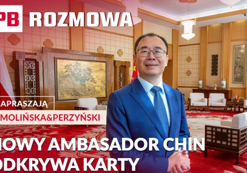 Pragmatyzm kontra geopolityka. Czy nadchodzi czas ocieplenia relacji na linii Warszawa-Pekin? PB ROZMOWA