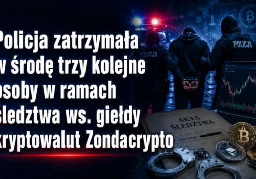 Trzy kolejne osoby zatrzymane w śledztwie ws. Zondacrypto!
