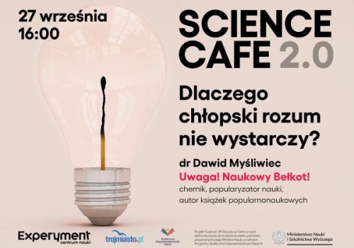 SCIENCE CAFE 2.0. Dlaczego chłopski rozum nie wystarczy?