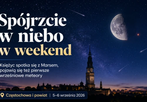 Gwiezdny bajkowy spektakl nad Częstochową. Warto spojrzeć w niebo!