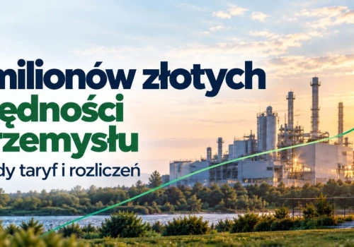 Energia dla przemysłu i gospodarstw domowych. Nowe zasady taryf oraz rozliczeń