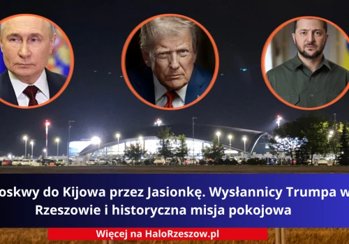 Z Moskwy do Kijowa przez Jasionkę. Wysłannicy Trumpa w Rzeszowie i historyczna misja pokojowa