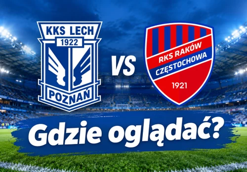 Lech Poznań – Raków Częstochowa: gdzie oglądać? Transmisja
